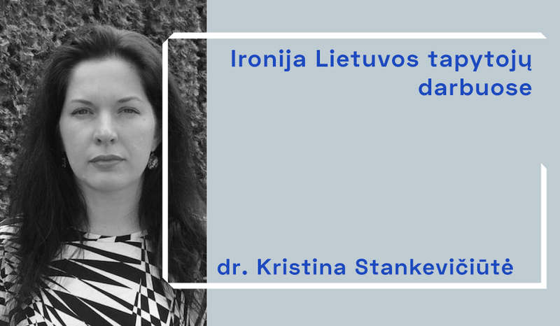Dr. Kristina Stankevičiūtė apie ironiją Lietuvos tapytojų darbuose